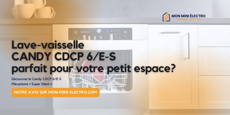 Avis mini lave-vaisselle CANDY CDCP 6/E-S : Le choix parfait pour votre petit espace?